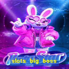 slots big boss paga mesmo